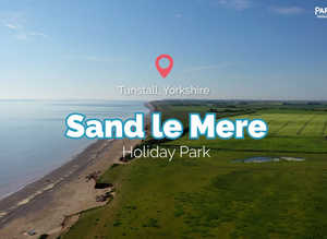 OPEN DAYS AT SAND LE MERE HOLIDAY PARK VIP APPOINTMENTS FOR OWNERSHIP £500 CREDIT