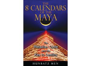 The 8 Calendars of the Maya, The Pleiadian Cycle and the Key to Destiny by Hunbatz Men, paperback, new