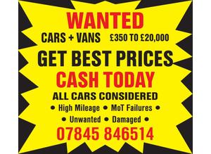 ALL CARS OR VANS WANTED UNUSED DAMAGED UNWANTED MOT FAILURES NON ULEZ COMPLIANT ETC..CASH PAID!