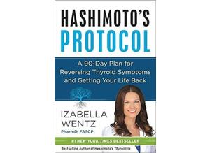 Hashimoto's Protocol: A 90-day plan for reversing thyroid symptoms and getting your life back by Izabella Wentz, hard cover, as new